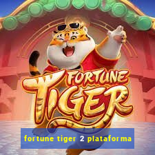 fortune tiger 2 plataforma